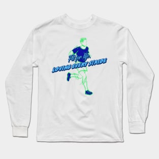 Fit for life, Loving Every Stride Long Sleeve T-Shirt